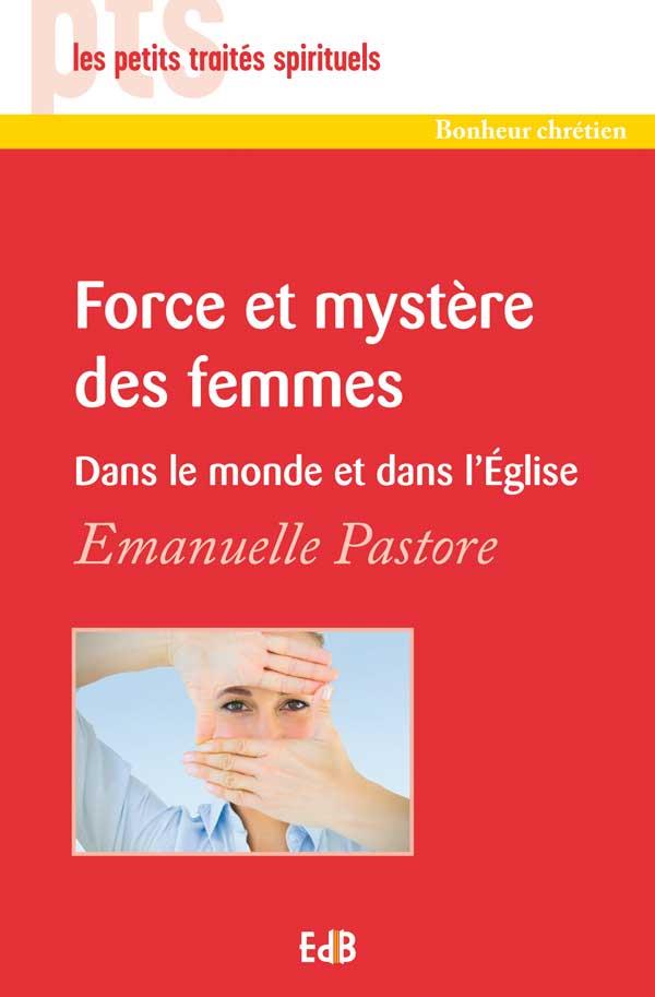 FORCE ET MYSTERE DES FEMMES - DANS LE MONDE, DANS L EGLISE