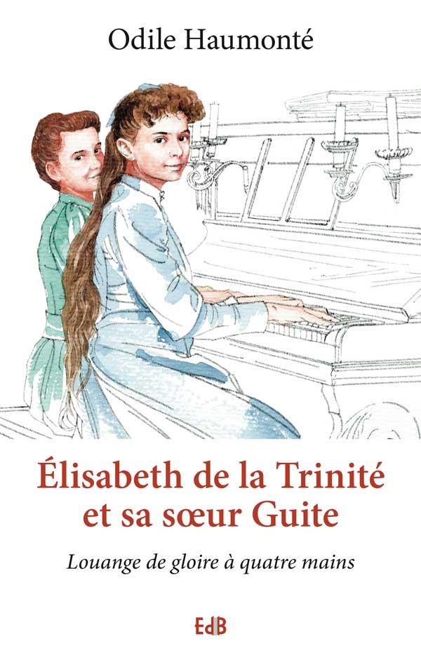 ELISABETH DE LA TRINITE ET SA SA UR GUITE - LOUANGE DE GLOIRE A QUATRE MAINS