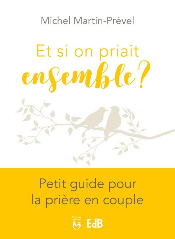 ET SI ON PRIAIT ENSEMBLE ? - PETIT GUIDE POUR LA PRIERE EN COUPLE