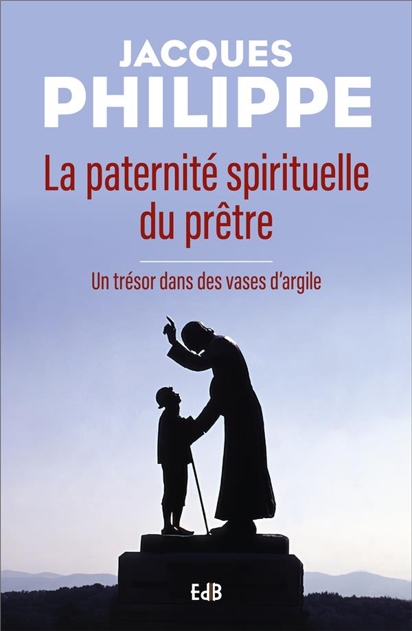 LA PATERNITE SPIRITUELLE DU PRETRE - UN TRESOR DANS DES VASES D'ARGILE