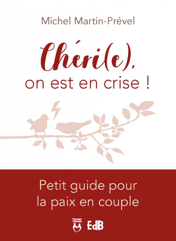 CHERI(E), ON EST EN CRISE ! - PETIT GUIDE POUR LA PAIX EN COUPLE