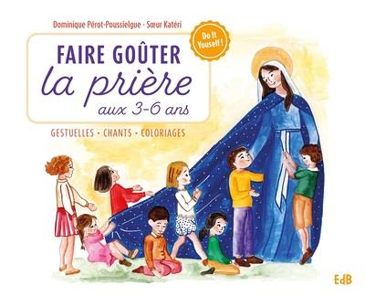 FAIRE GOUTER LA PRIERE AUX 3-6 ANS - GESTUELLES . CHANTS . COLORIAGES