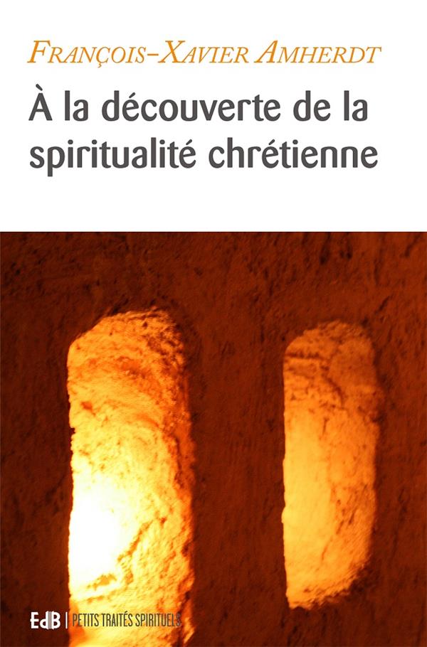 A LA DECOUVERTE DE LA SPIRITUALITE CHRETIENNE