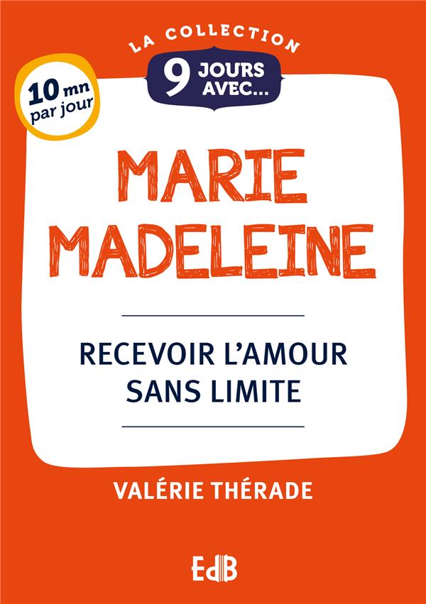 9 JOURS AVEC... MARIE MADELEINE - RECEVOIR L'AMOUR SANS LIMITE