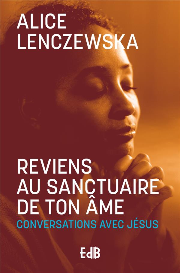 REVIENS AU SANCTUAIRE DE TON AME (NOUVELLE EDITION 2024) - CONVERSATIONS AVEC JESUS