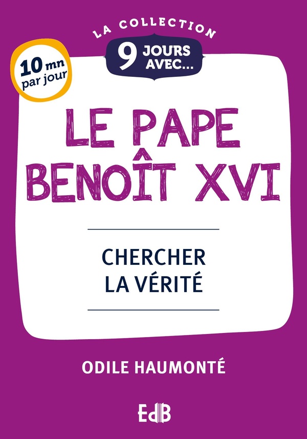 9 JOURS AVEC LE PAPE BENOIT XVI - CHERCHER LA VERITE