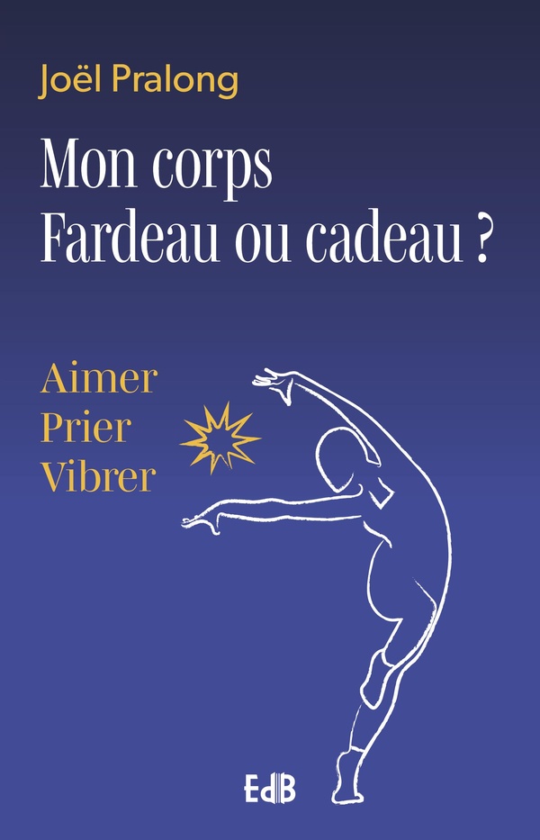 MON CORPS FARDEAU OU CADEAU ? - AIMER, PRIER, VIBRER
