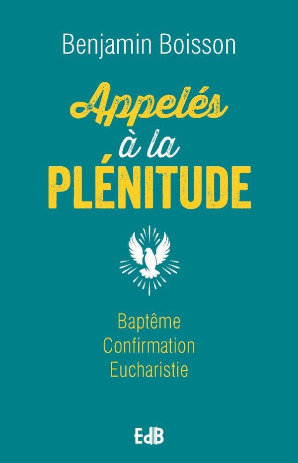 CATECHUMENES ET NEOPHYTES APPELES A LA PLENITUDE - BAPTEME, CONFIRMATION, EUCHARISTIEA ET APRES ?
