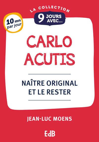 9 JOURS AVEC CARLO ACUTIS - NAITRE ORIGINAL ET LE RESTER