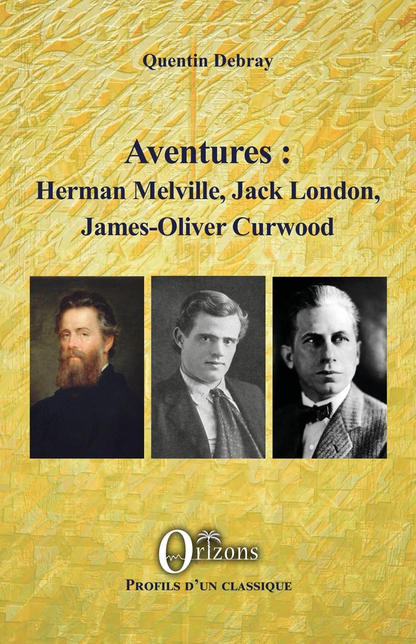 AVENTURES : HERMAN MELVILLE, JACK LONDON, JAMES-OLIVER CURWOOD