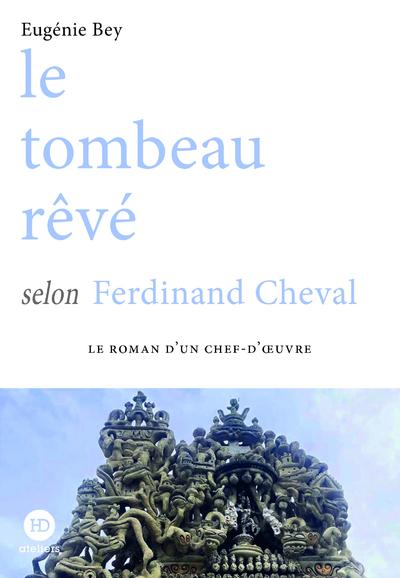 LE TOMBEAU REVE SELON FERDINAND CHEVAL