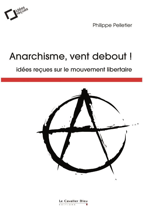 ANARCHISME, VENT DEBOUT ! - IDEES RECUES SUR LE MOUVEMENT LIBERTAIRE