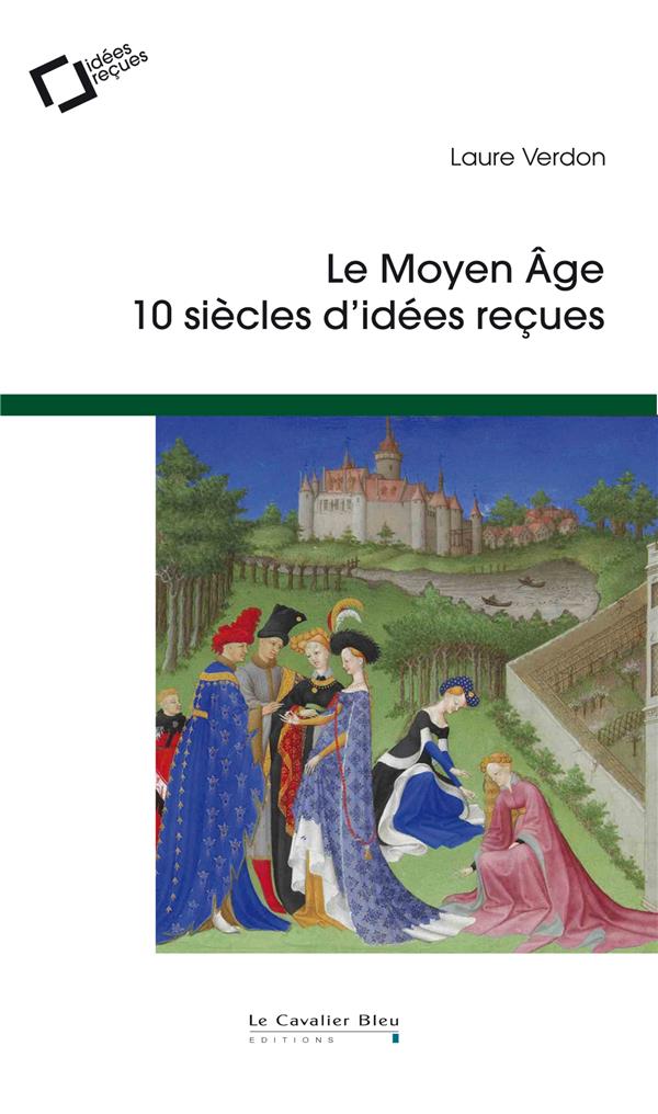 MOYEN AGE (LE) - 10 SIECLES D'IDEES RECUES