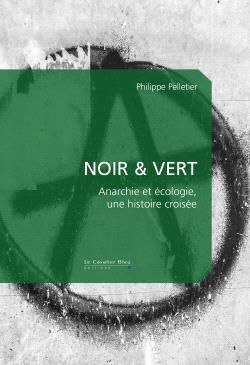 NOIR & VERT - ANARCHIE ET ECOLOGIE, UNE HISTOIRE CROISEE