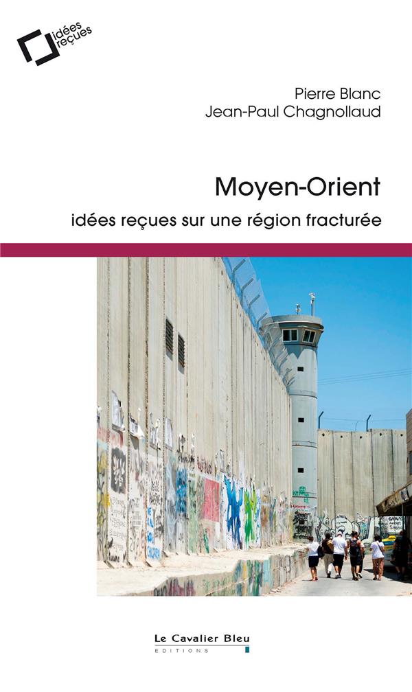 MOYEN-ORIENT - IDEES RECUES SUR UNE REGION FRACTUREE