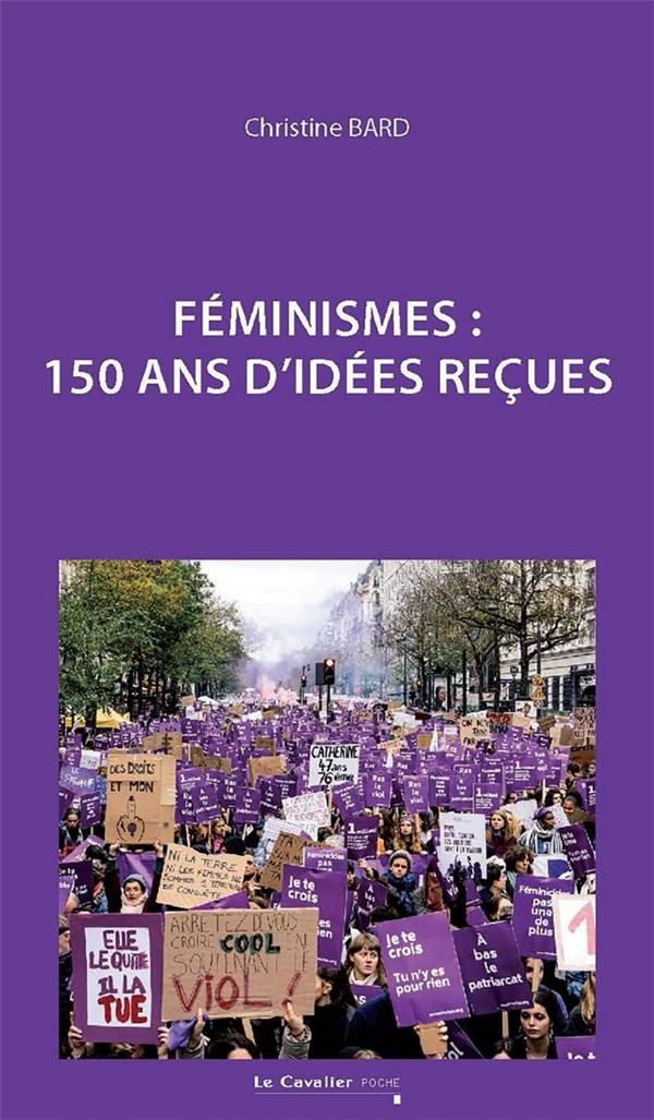 FEMINISMES - 150 ANS D'IDEES RECUES