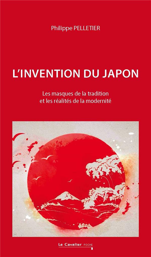 L'INVENTION DU JAPON - LES MASQUES DE LA TRADITION ET LES REALITES DE LA MODERNITE