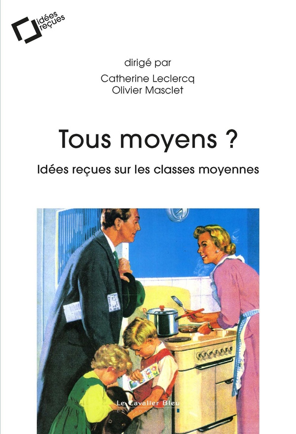 TOUS MOYENS ? - IDEES RECUES SUR LES CLASSES MOYENNES