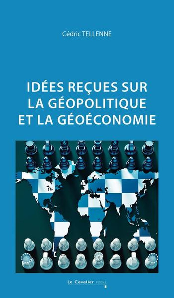 IDEES RECUES SUR LA GEOPOLITIQUE ET LA GEOECONOMIE - 2E EDITION