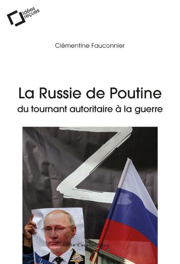 LA RUSSIE DE POUTINE : DU TOURNANT AUTORITAIRE A LA GUERRE