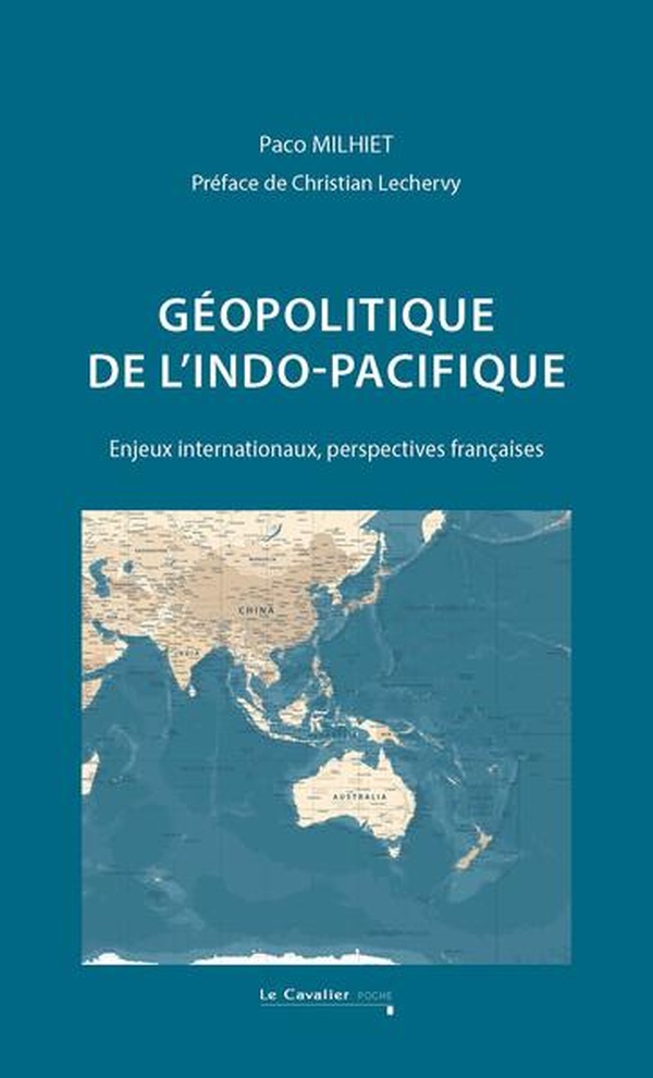 GEOPOLITIQUE DE L'INDO-PACIFIQUE - ENJEUX INTERNATIONAUX, PERSPECTIVES FRANCAISES - 2E EDITION