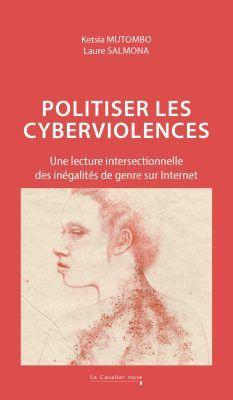 POLITISER LES CYBERVIOLENCES - UNE LECTURE INTERSECTIONNELLE DES INEGALITES DE GENRE SUR INTERNET -