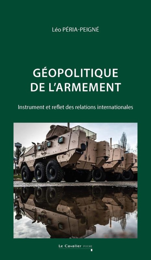 GEOPOLITIQUE DE L'ARMEMENT - INSTRUMENT ET REFLET DES RELATIONS INTERNATIONALES - 2E EDITION