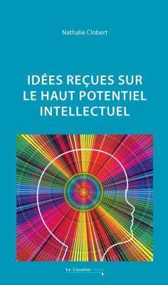 IDEES RECUES SUR LE HAUT POTENTIEL INTELLECTUEL - 2E EDITION