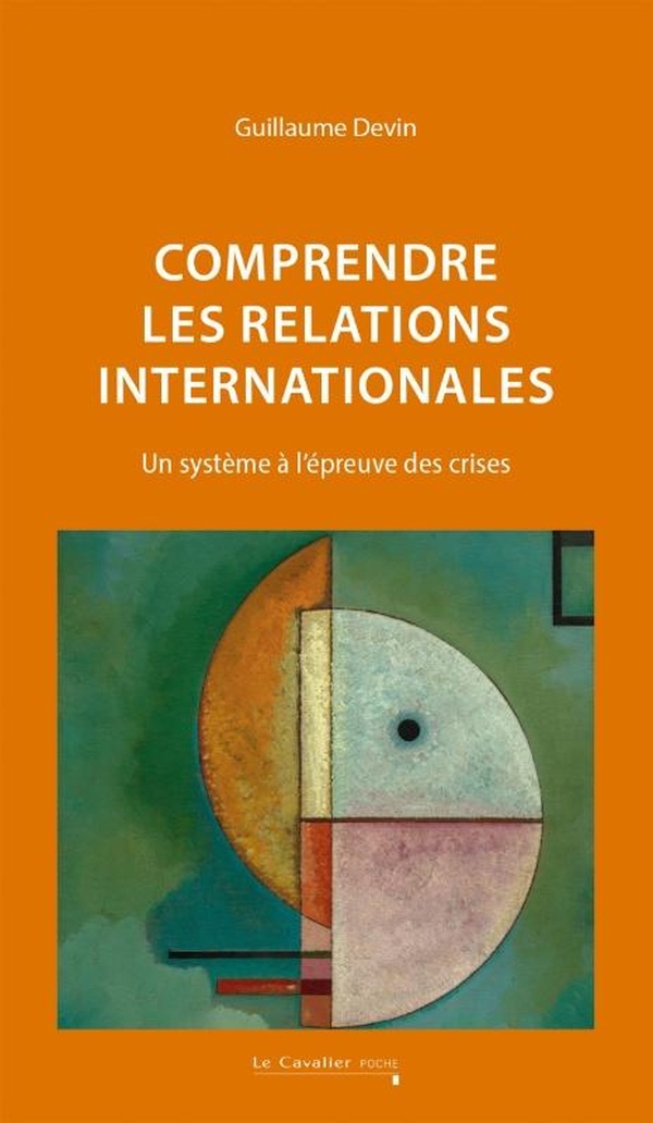 COMPRENDRE LES RELATIONS INTERNATIONALES - UN SYSTEME A L'EPREUVE DES CRISES - NOUVELLE EDITION