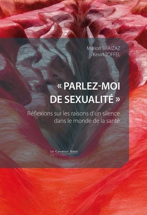 PARLEZ-MOI DE SEXUALITE - REFLEXIONS SUR LES RAISONS D'UN SILENCE DANS LE MONDE DE LA SANTE