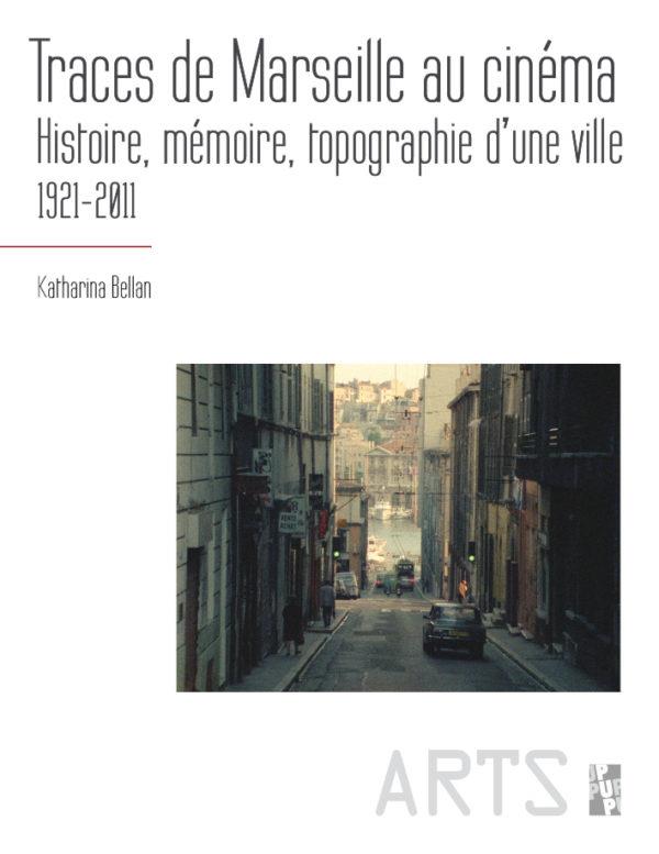 TRACES DE MARSEILLE AU CINEMA - HISTOIRE, MEMOIRE, TOPOGRAPHIE D'UNE VILLE 192