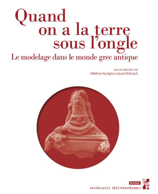 QUAND ON A LA TERRE SOUS L ONGLE - LE MODELAGE DANS LE MONDE GREC ANTIQUE