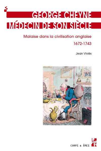 GEORGE CHEYNE, MEDECIN DE SON SIECLE - MALAISE DANS LA CIVILISATION ANGLAISE, 1672-1743