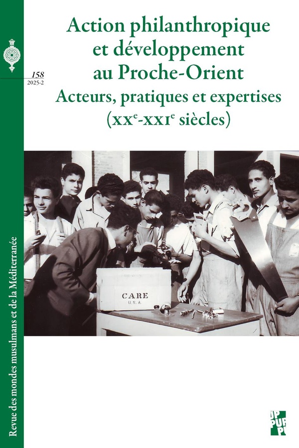 ACTION PHILANTHROPIQUE ET DEVELOPPEMENT AU PROCHE-ORIENT - ACTEURS, PRATIQUES ET EXPERTISES (XXE-XXI