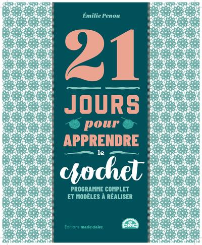 21 JOURS POUR APPRENDRE LE CROCHET - PROGRAMME COMPLET ET MODELES A REALISER