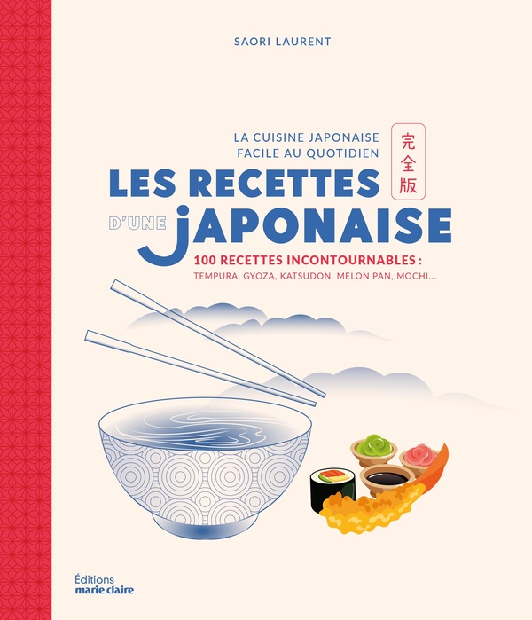 LES RECETTES D'UNE JAPONAISE - 100 RECETTES INCONTOURNABLES : TEMPURA, GYOZA, KATSUDON, MELON PAN, M