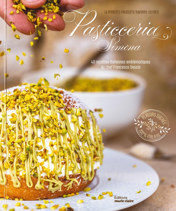 PASTICCERIA SIMONA - 40 RECETTES ITALIENNES EMBLEMATIQUES DU CHEF FRANCESCO VESCIO