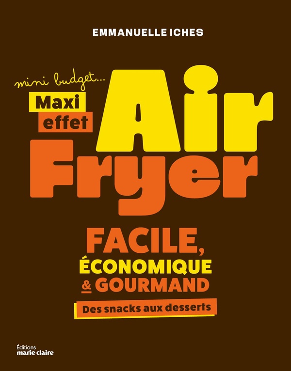 AIR FRYER, MINI BUDGET MAXI EFFET ! - 40 RECETTES FACILES, ECONOMIQUES ET GOURMANDES !