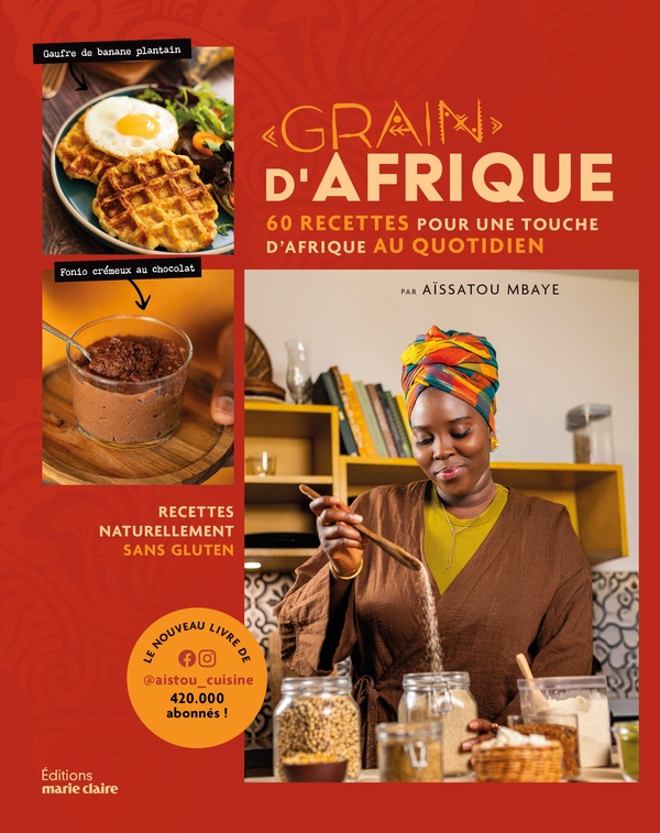 GRAIN D'AFRIQUE - 60 RECETTES POUR UNE TOUCHE D'AFRIQUE AU QUOTIDIEN