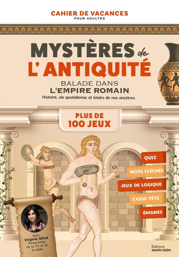 CAHIER DE VACANCES MYSTERES DE L'ANTIQUITE - JEUX, CASSE TETE ET MOTS CODES AUTOUR DE L'EMPIRE ROMAI
