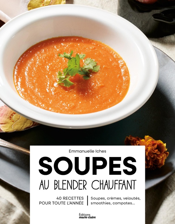 SOUPES AU BLENDER CHAUFFANT - 40 RECETTES POUR TOUTE L'ANNEE