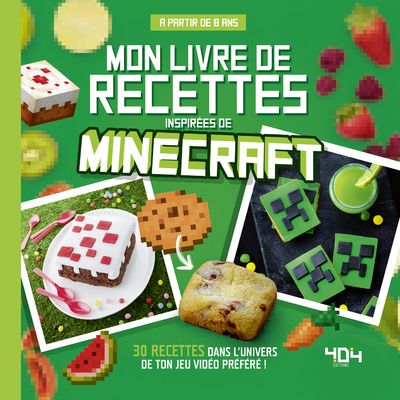 MON LIVRE DE RECETTES INSPIREES DE MINECRAFT - 30 RECETTES DANS L'UNIVERS DE TON JEU PREFERE !