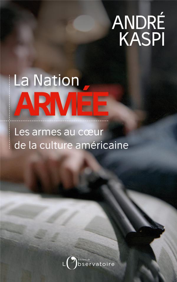 LA NATION ARMEE - LES ARMES AU COEUR DE LA CULTURE AMERICAINE