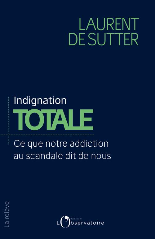 INDIGNATION TOTALE - CE QUE NOTRE ADDICTION AU SCANDALE DIT DE NOUS