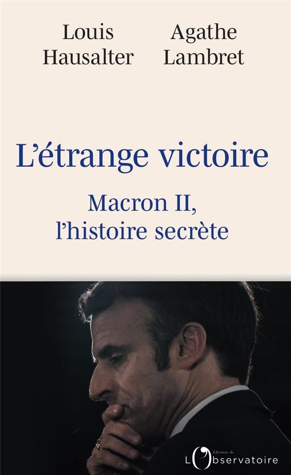 L'ETRANGE VICTOIRE - MACRON II, L'HISTOIRE SECRETE