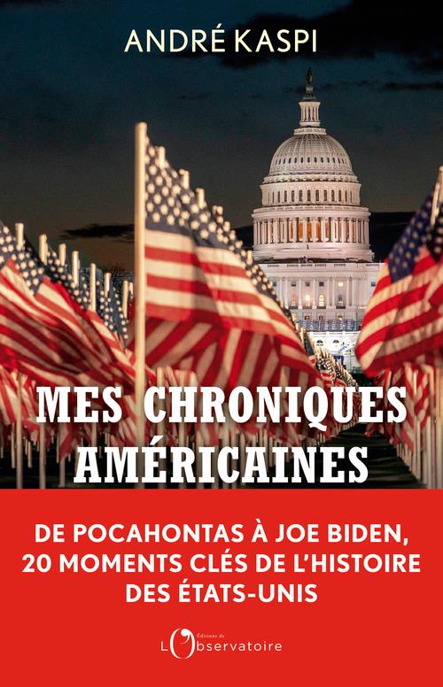 MES CHRONIQUES AMERICAINES - DE POCAHONTAS A JOE BIDEN, 20 MOMENTS-CLES DE L'HISTOIRE DES ETATS-UNIS