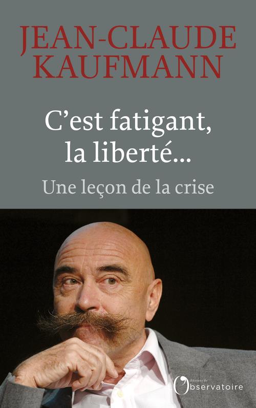 C'EST FATIGANT, LA LIBERTE... - UNE LECON DE LA CRISE