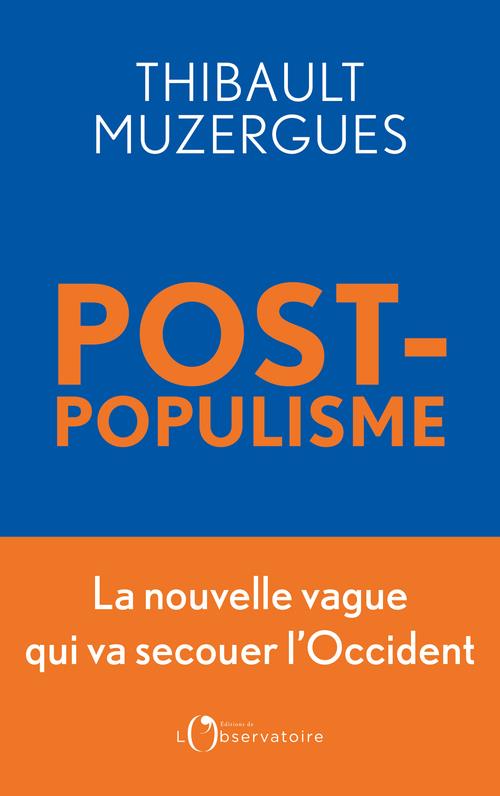 POSTPOPULISME - LA NOUVELLE VAGUE QUI VA SECOUER L'OCCIDENT
