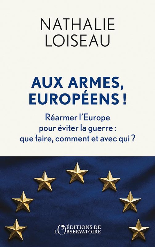 AUX ARMES, EUROPEENS ! - REARMER L'EUROPE POUR EVITER LA GUERRE : QUE FAIRE, COMMENT ET AVEC QUI ?