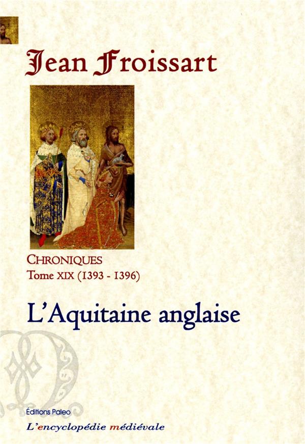 CHRONIQUES DE FROISSART. T.19 (1393-1396) L'AQUITAINE ANGLAISE.